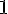 1 1