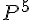 P^5