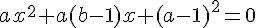 ax^2+a(b-1)x+(a-1)^2=0