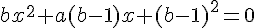 bx^2+a(b-1)x+(b-1)^2=0