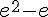 e^2-e