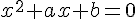 x^2+ax+b=0 x^2+ax+b=0